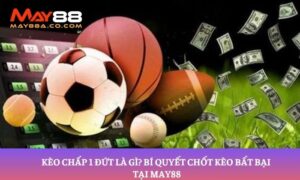 Kèo chấp 1 đứt là gì tại May88