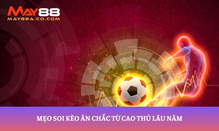 Mẹo soi kèo hiệp 2 từ cao thủ lâu năm