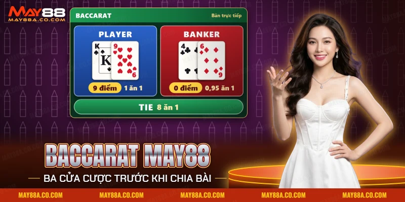 Baccarat May88 với hai tay bài Banker và Player cùng cửa Tie và mức trả của từng cửa