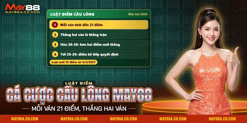 Cá cược cầu lông May88 với luật mỗi ván tính đến hai mươi mốt điểm và thắng hai ván là thắng trận