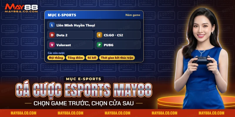 Cá cược Esports May88 gồm các game LMHT, Dota 2, CS2, Valorant và PUBG