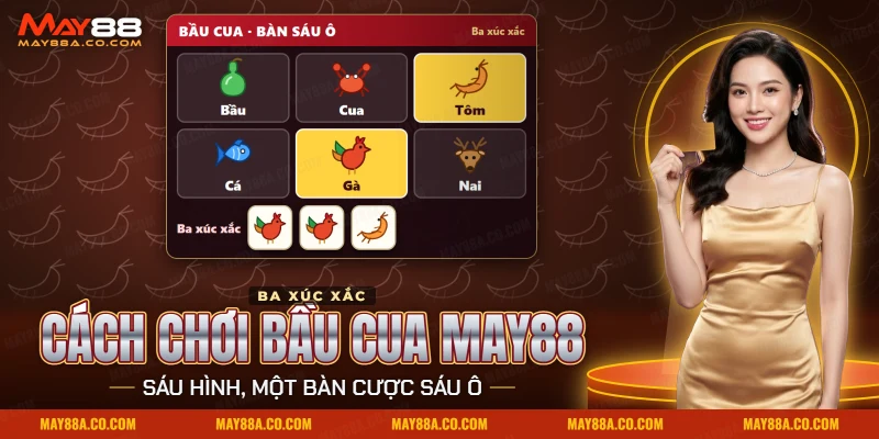 Cách chơi bầu cua May88 với ba xúc xắc và sáu hình bầu, cua, tôm, cá, gà, nai