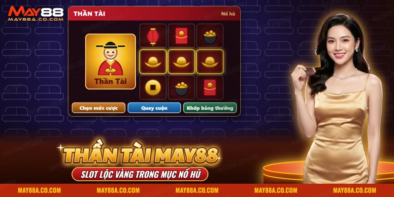 Màn quay nổ hũ Thần Tài May88 với hình vị thần và thỏi vàng trên cuộn