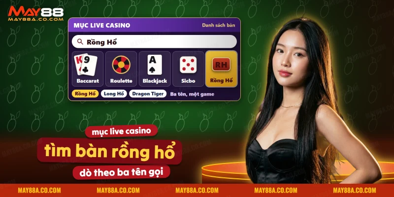 Tìm bàn Rồng Hổ trong sảnh live casino trực tuyến